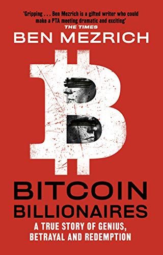 Bitcoin Billionaires: A True Story of Genius, Betrayal, and Redemption by Ben Mezrich